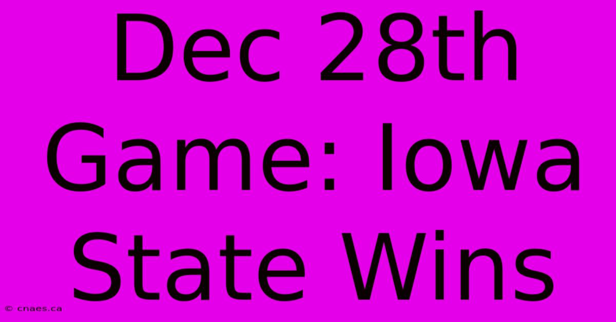 Dec 28th Game: Iowa State Wins