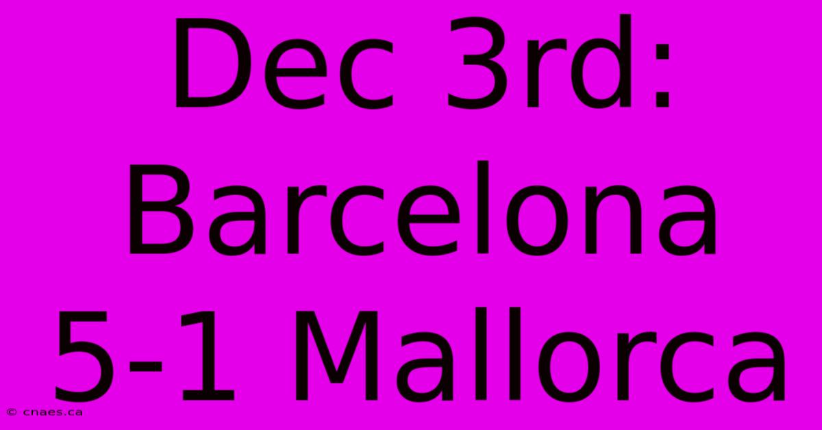 Dec 3rd: Barcelona 5-1 Mallorca