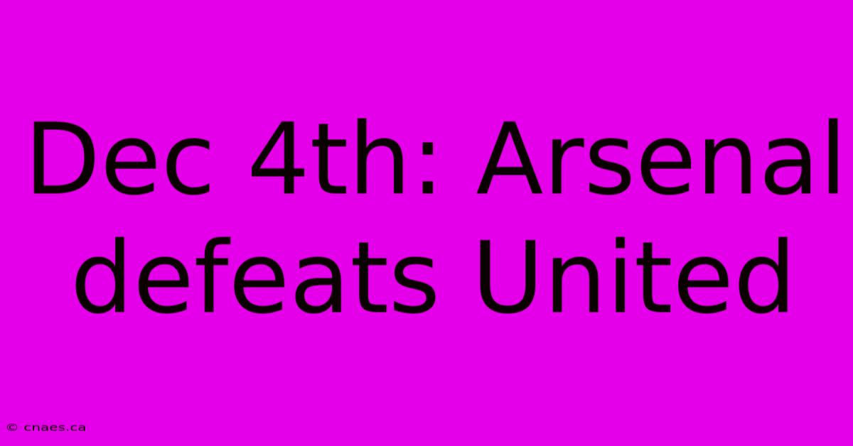 Dec 4th: Arsenal Defeats United