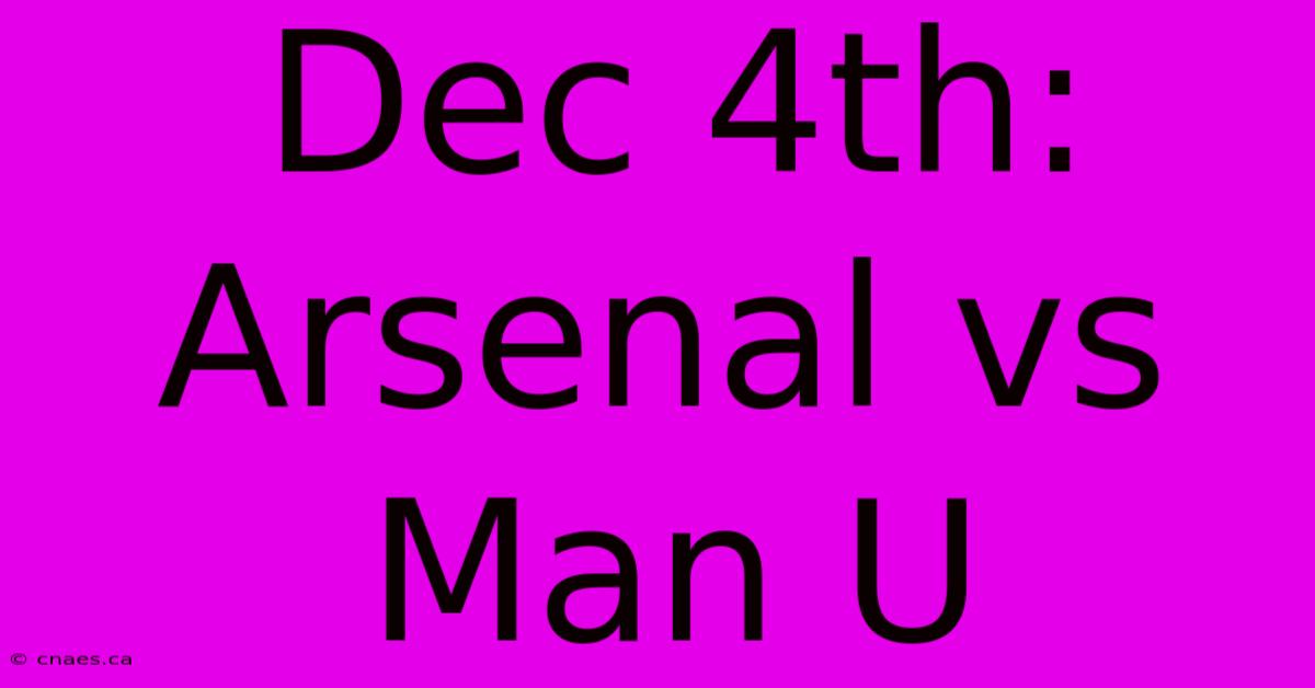 Dec 4th: Arsenal Vs Man U