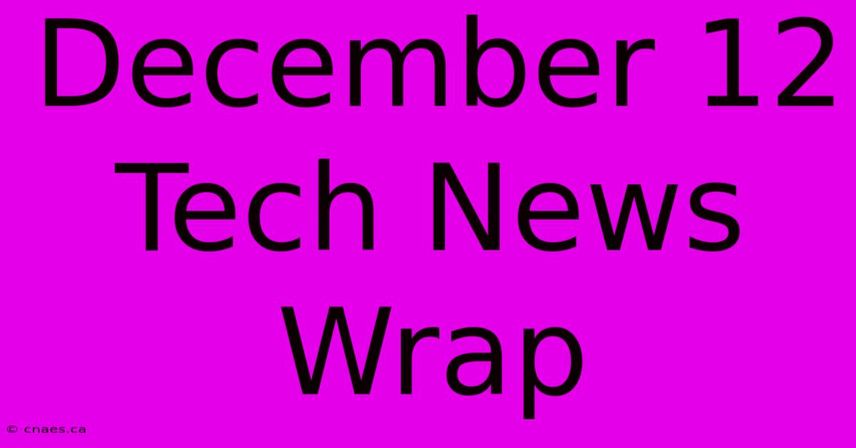 December 12 Tech News Wrap