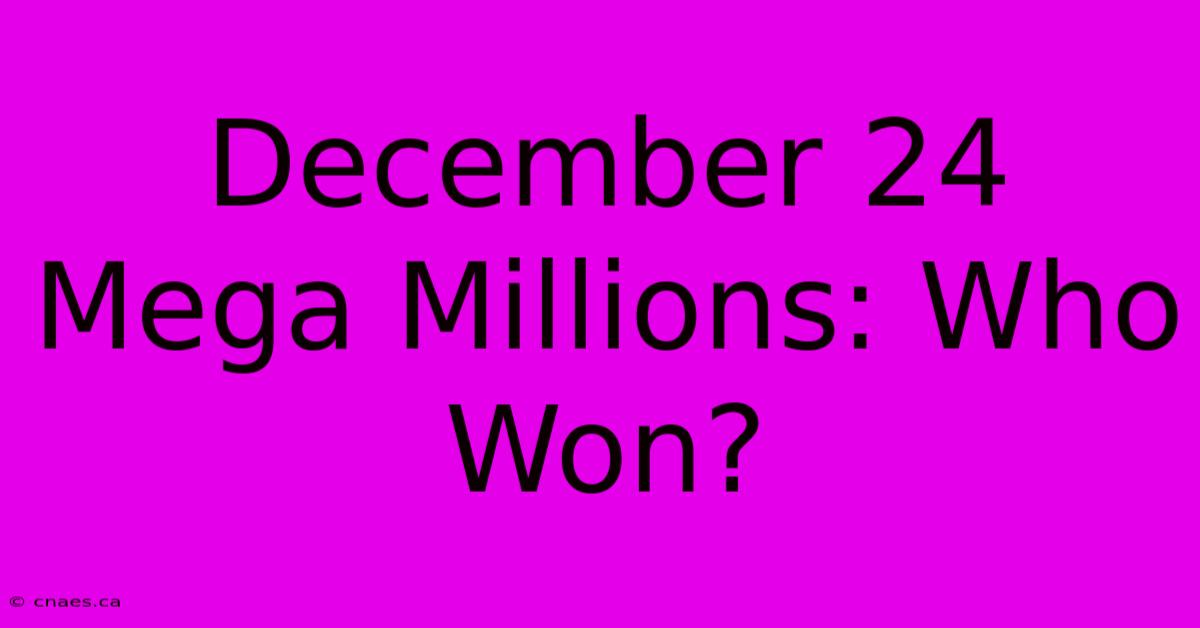 December 24 Mega Millions: Who Won?