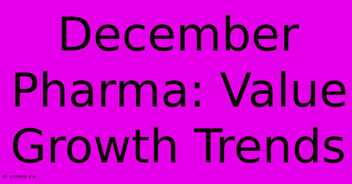 December Pharma: Value Growth Trends