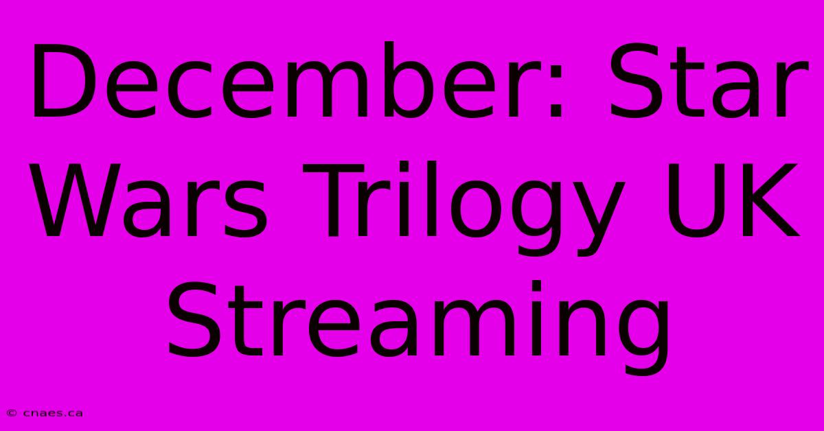 December: Star Wars Trilogy UK Streaming