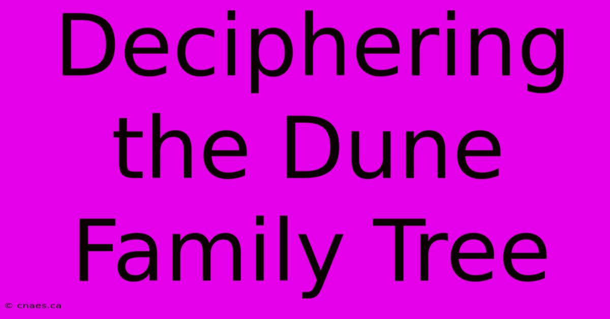 Deciphering The Dune Family Tree