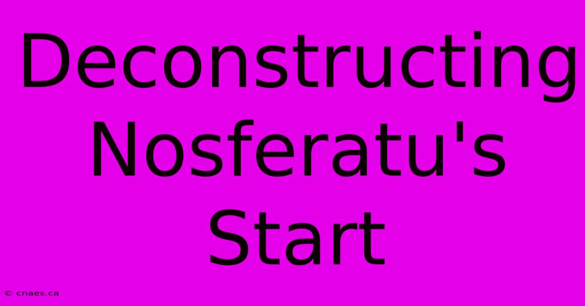 Deconstructing Nosferatu's Start