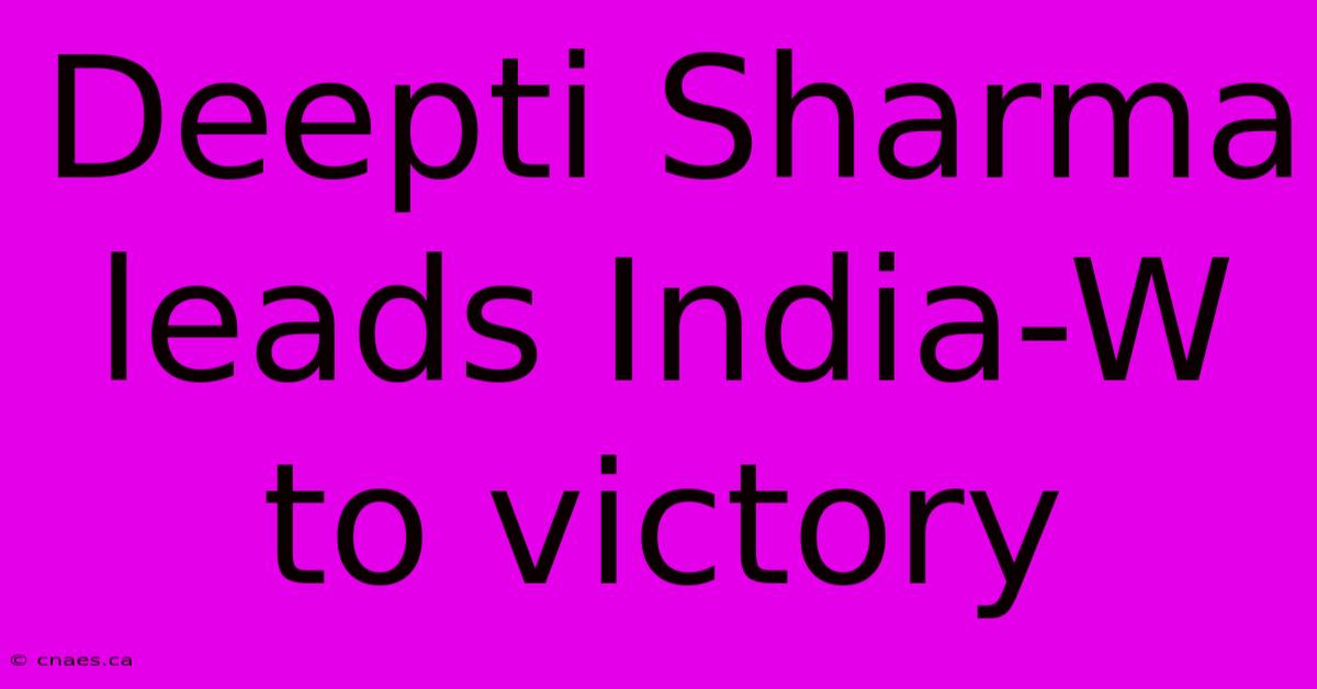 Deepti Sharma Leads India-W To Victory