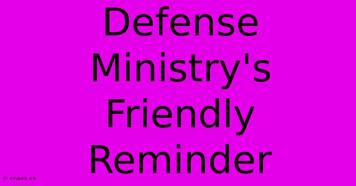 Defense Ministry's Friendly Reminder