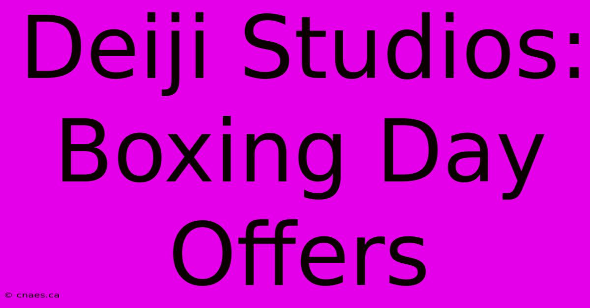 Deiji Studios: Boxing Day Offers