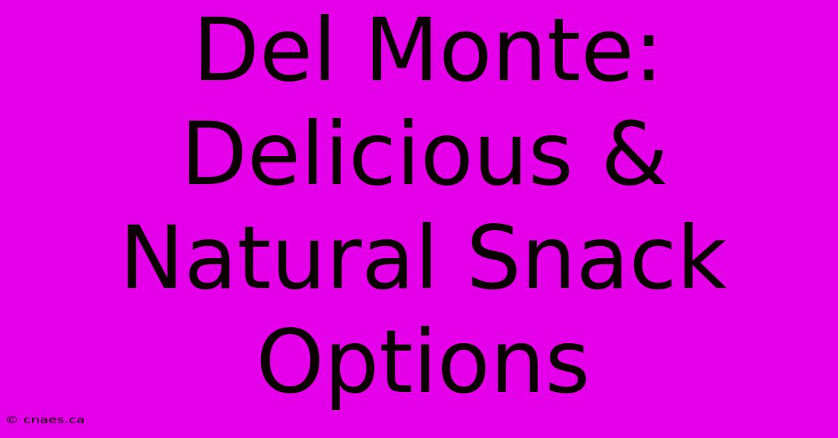 Del Monte: Delicious & Natural Snack Options