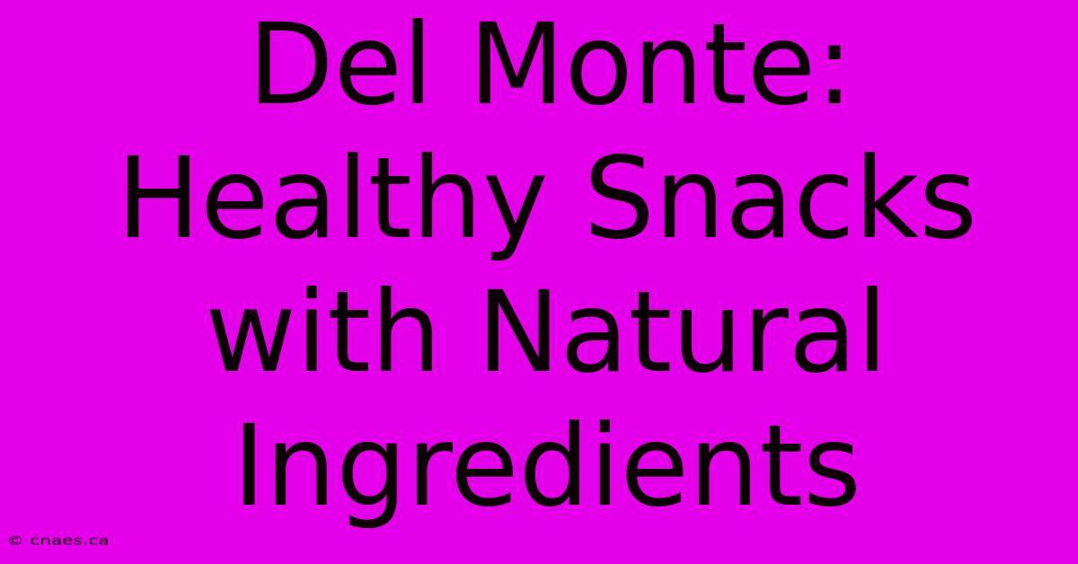 Del Monte: Healthy Snacks With Natural Ingredients