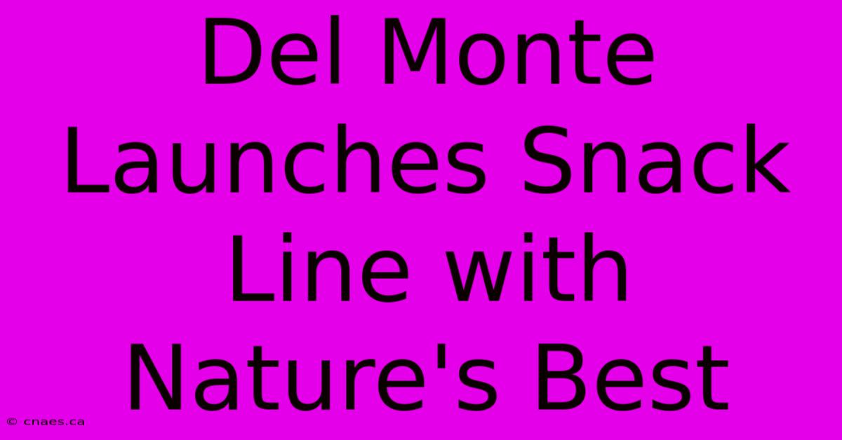 Del Monte Launches Snack Line With Nature's Best