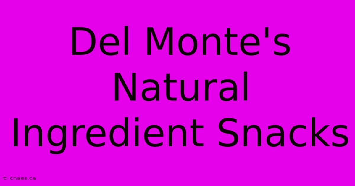 Del Monte's Natural Ingredient Snacks