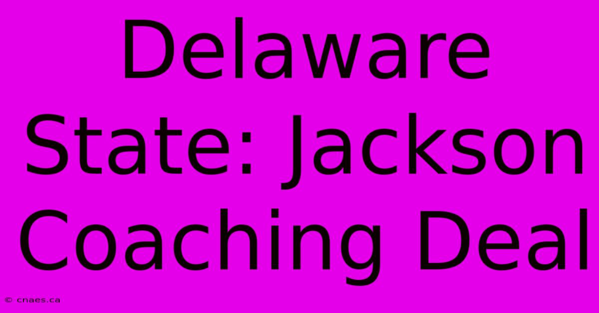 Delaware State: Jackson Coaching Deal