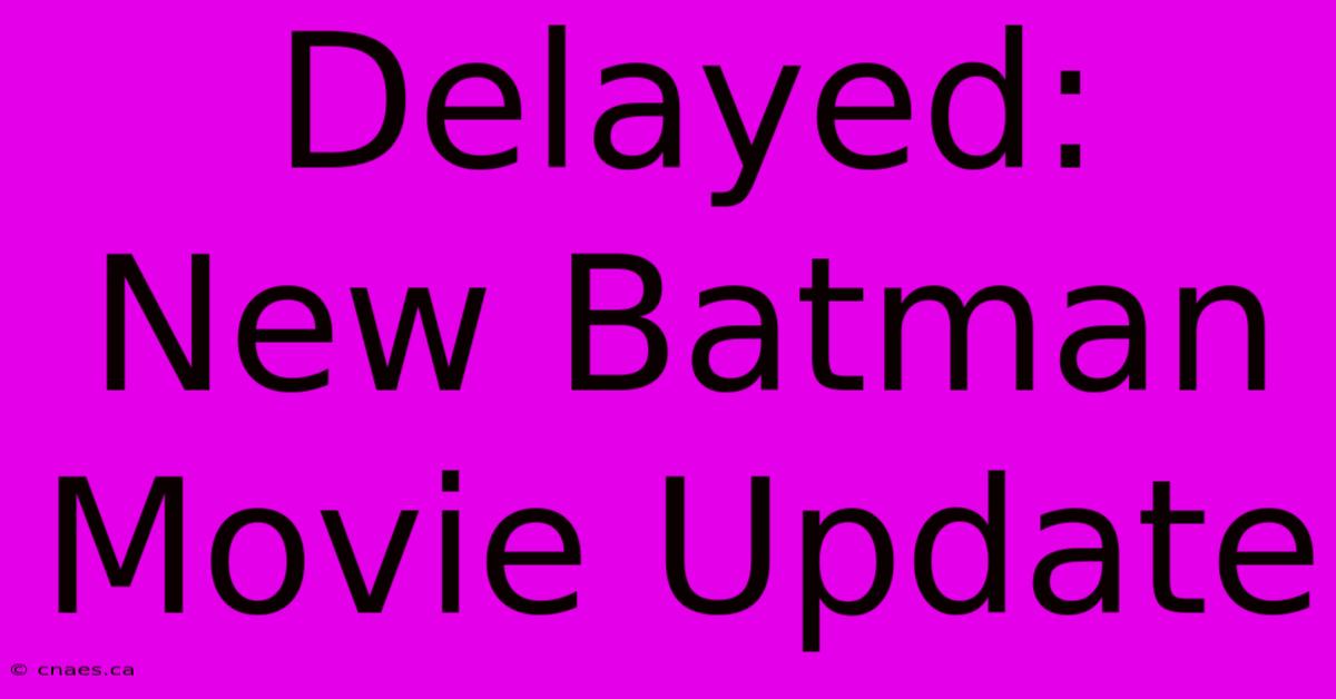 Delayed: New Batman Movie Update