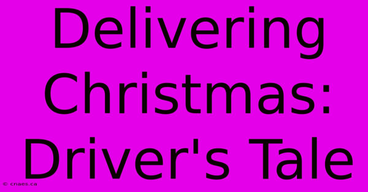 Delivering Christmas: Driver's Tale