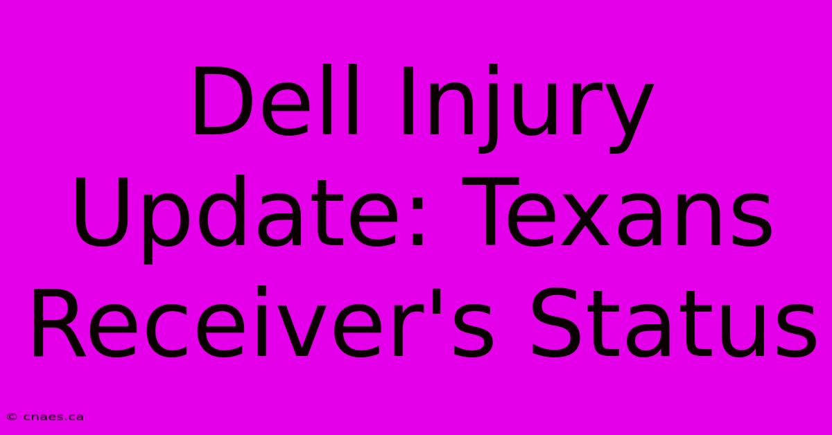 Dell Injury Update: Texans Receiver's Status