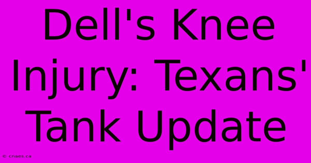 Dell's Knee Injury: Texans' Tank Update