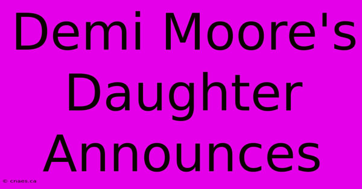 Demi Moore's Daughter Announces