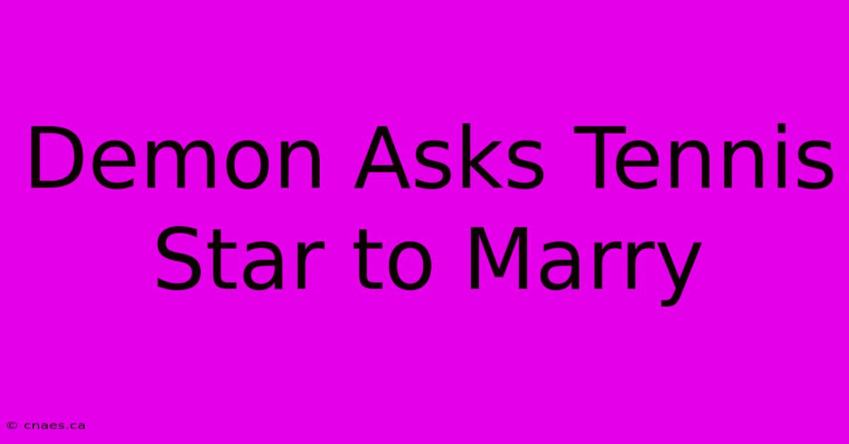 Demon Asks Tennis Star To Marry