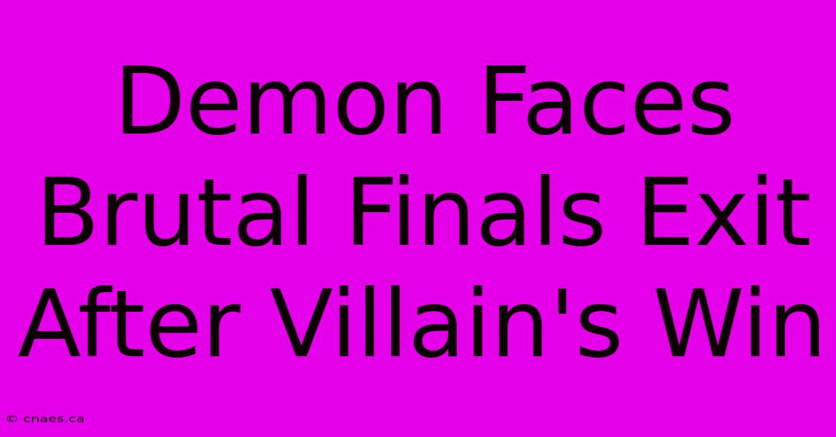 Demon Faces Brutal Finals Exit After Villain's Win