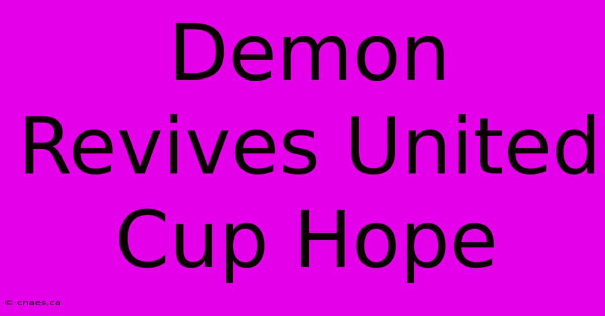 Demon Revives United Cup Hope