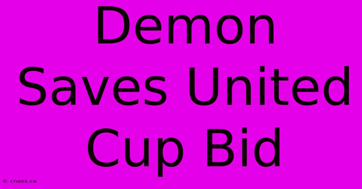 Demon Saves United Cup Bid