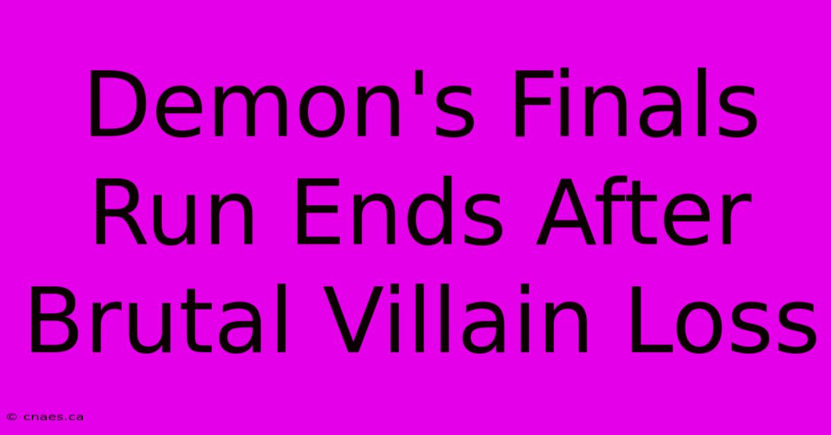 Demon's Finals Run Ends After Brutal Villain Loss