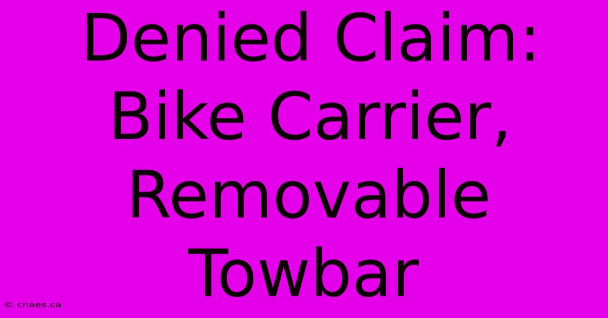 Denied Claim: Bike Carrier, Removable Towbar