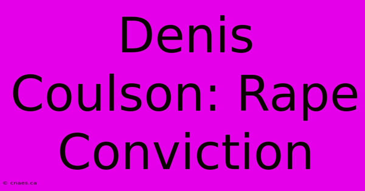 Denis Coulson: Rape Conviction