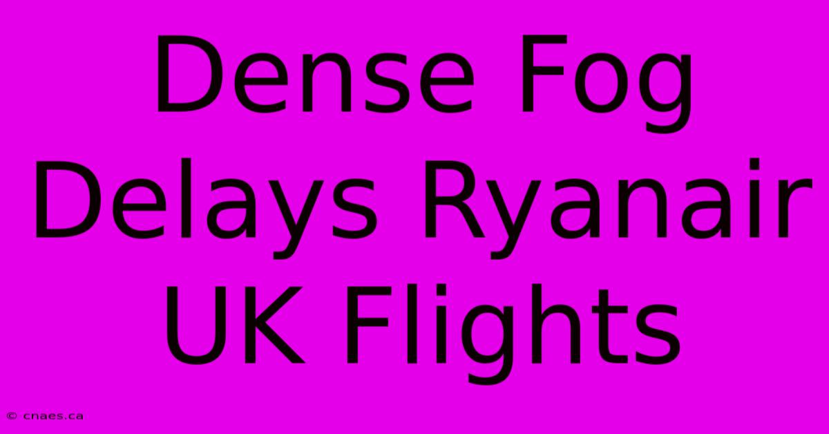 Dense Fog Delays Ryanair UK Flights