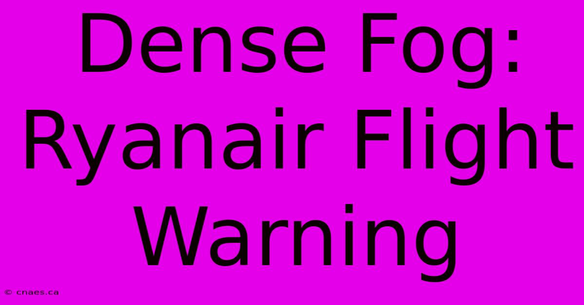 Dense Fog: Ryanair Flight Warning