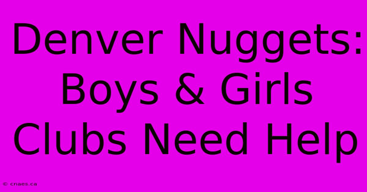 Denver Nuggets: Boys & Girls Clubs Need Help