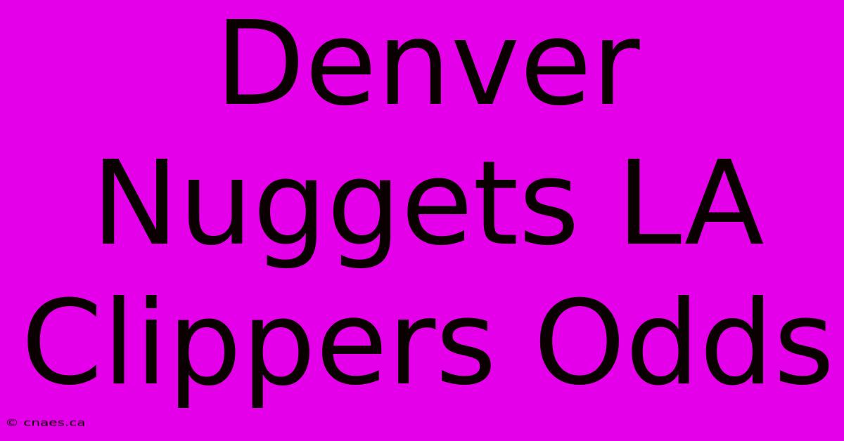 Denver Nuggets LA Clippers Odds