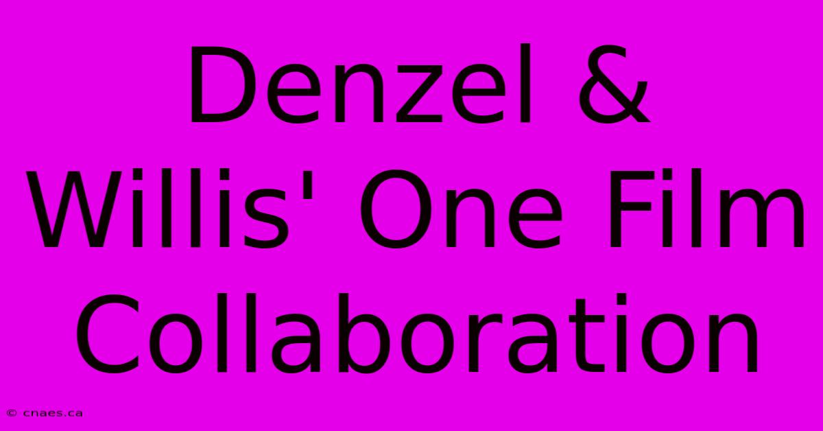 Denzel & Willis' One Film Collaboration