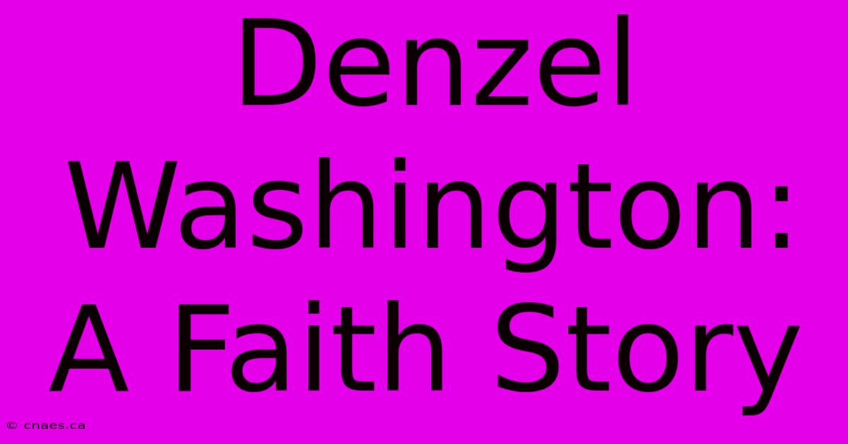 Denzel Washington: A Faith Story