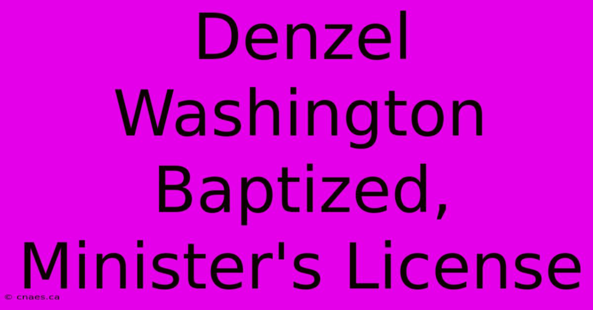 Denzel Washington Baptized, Minister's License