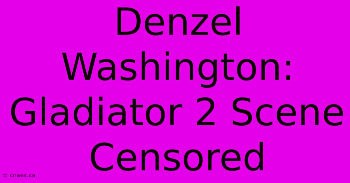 Denzel Washington:  Gladiator 2 Scene Censored 