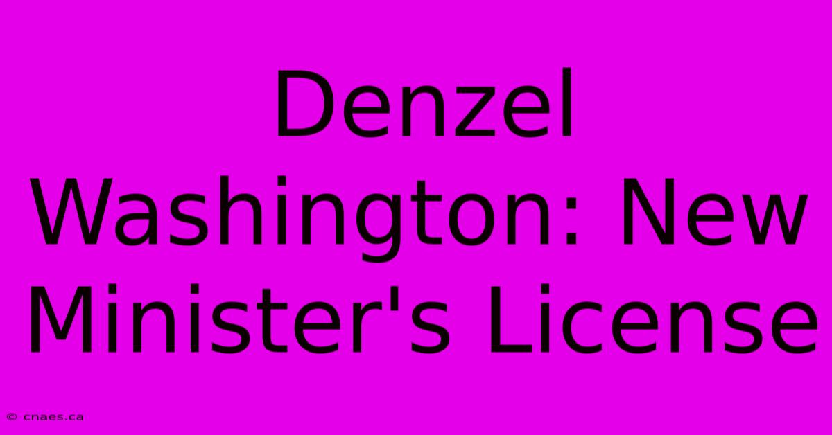 Denzel Washington: New Minister's License