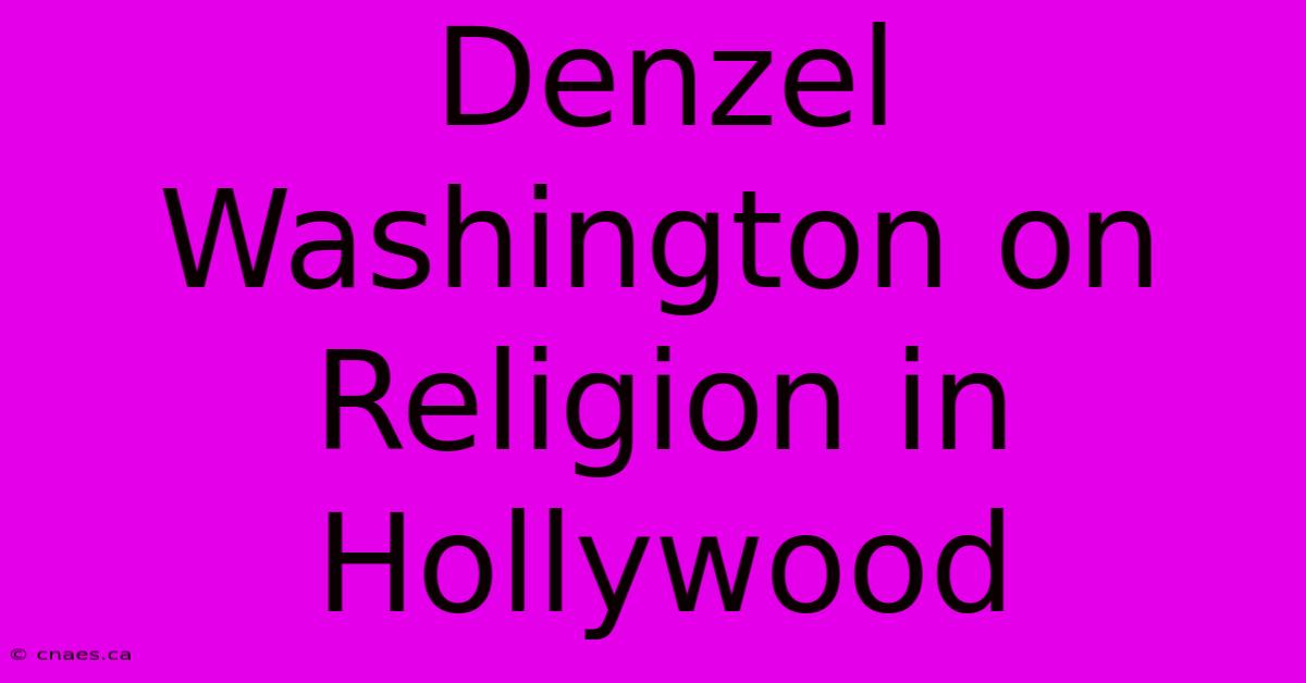 Denzel Washington On Religion In Hollywood