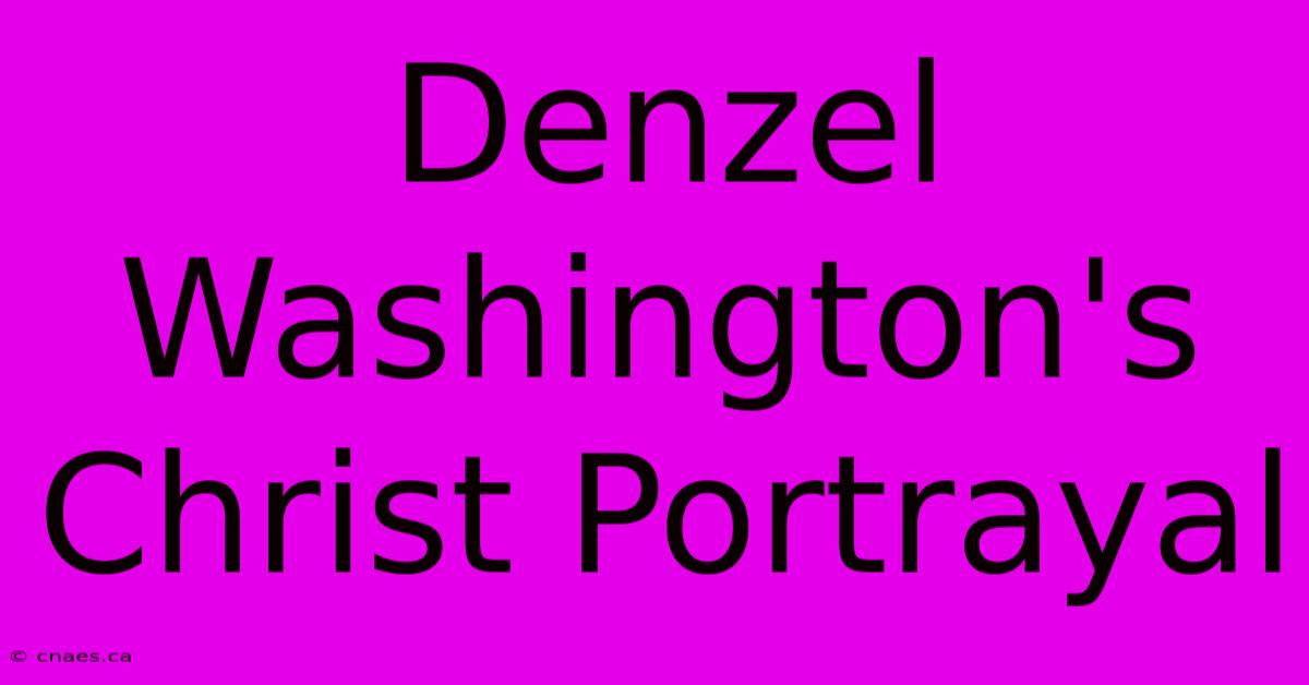 Denzel Washington's Christ Portrayal