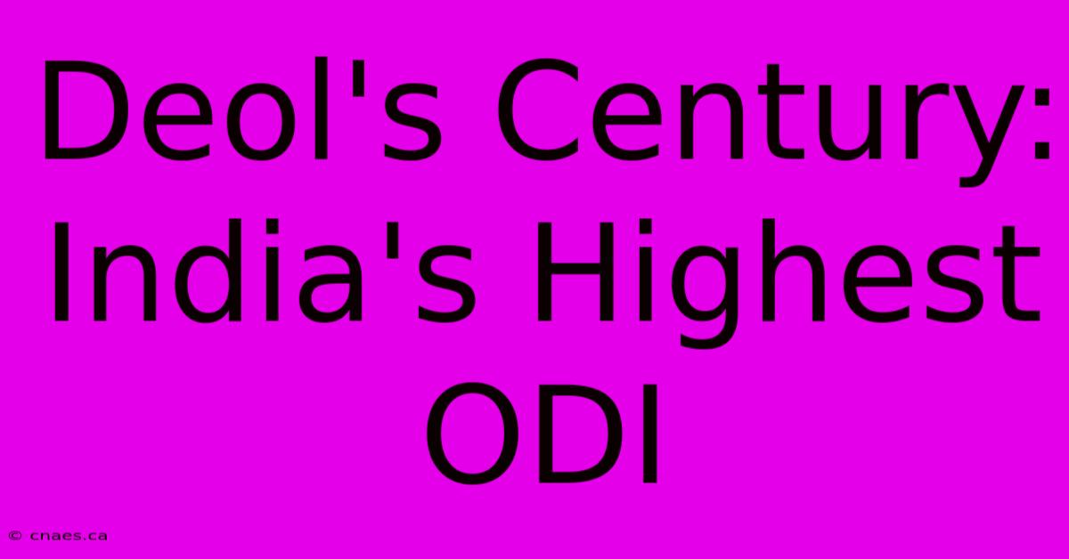 Deol's Century: India's Highest ODI