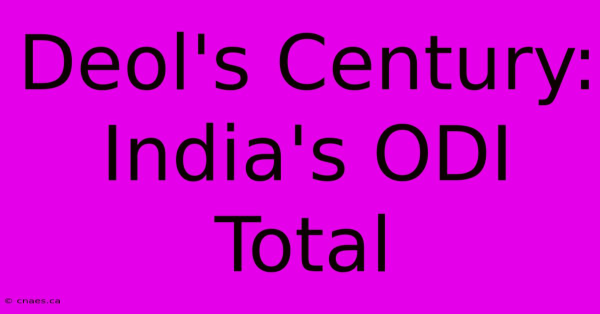 Deol's Century: India's ODI Total