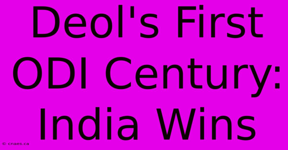 Deol's First ODI Century: India Wins