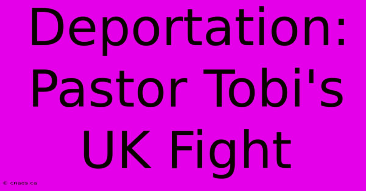 Deportation: Pastor Tobi's UK Fight