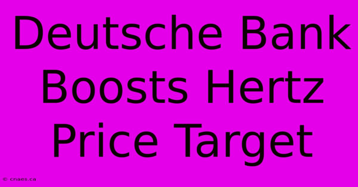 Deutsche Bank Boosts Hertz Price Target