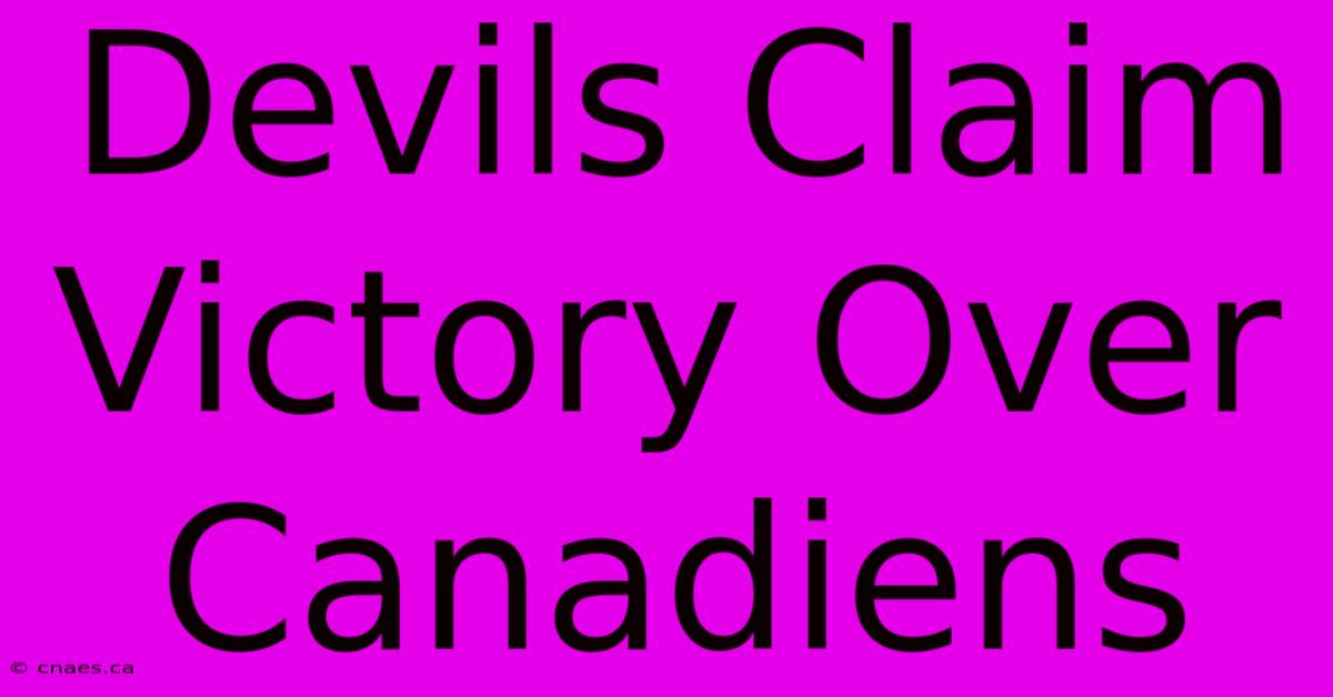 Devils Claim Victory Over Canadiens 