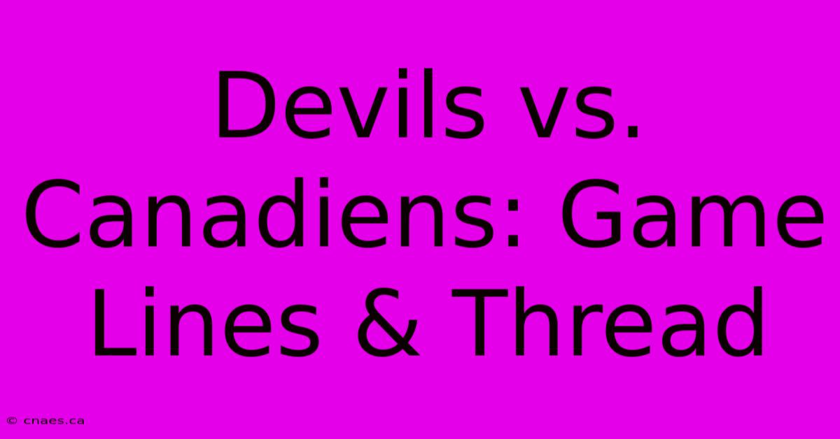 Devils Vs. Canadiens: Game Lines & Thread