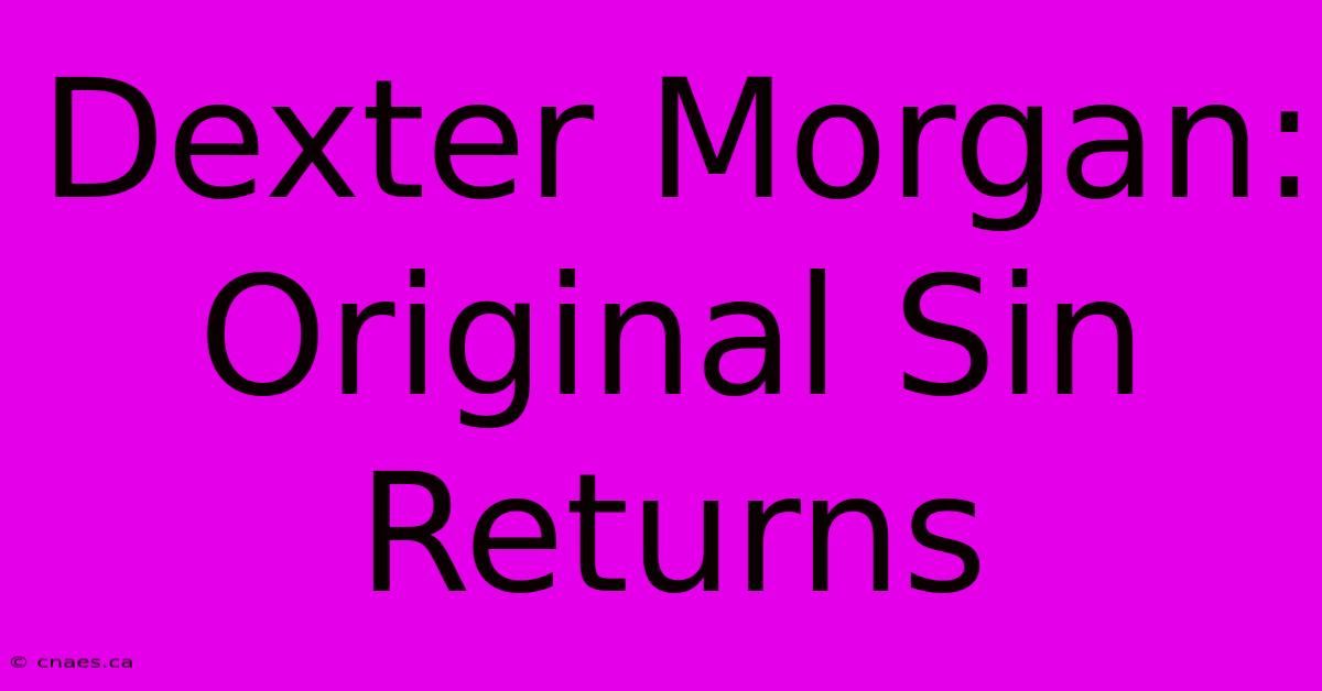 Dexter Morgan: Original Sin Returns