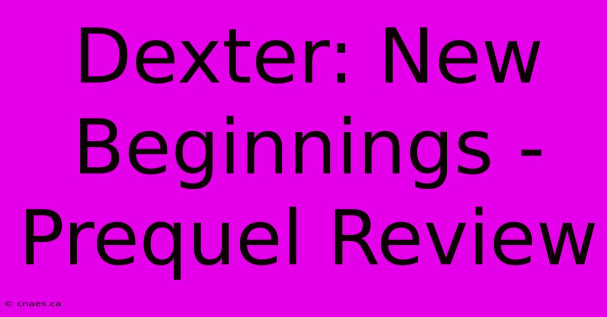 Dexter: New Beginnings - Prequel Review